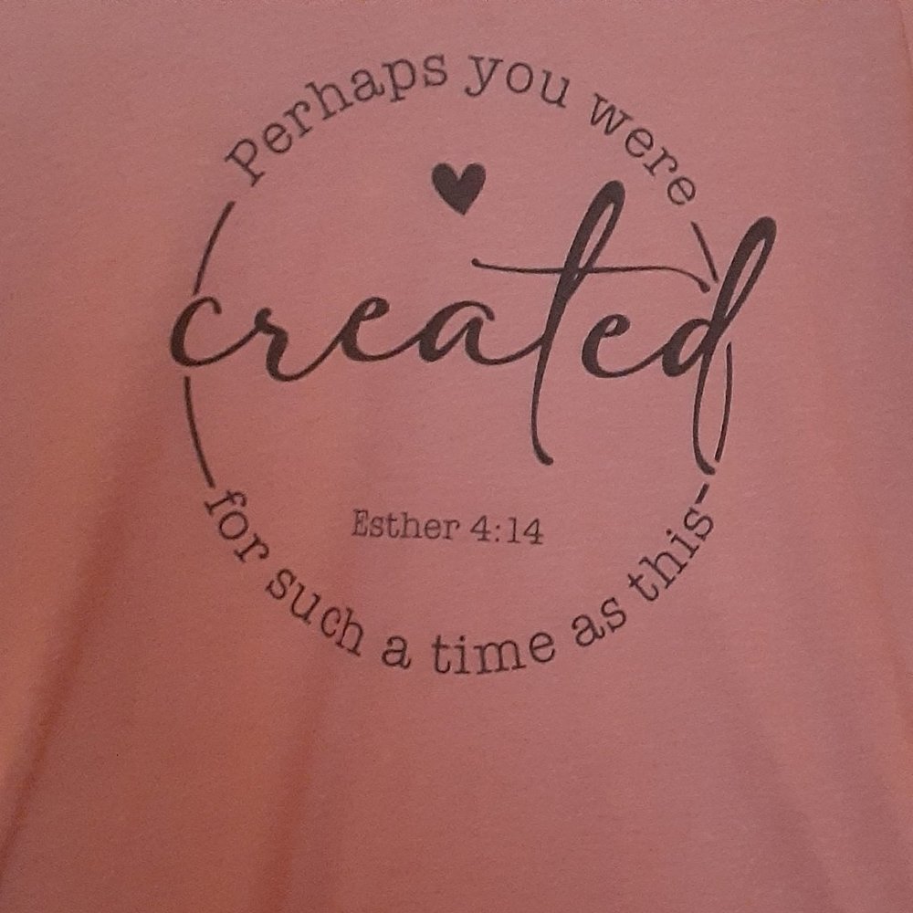 TEES WITH A PURPOSE - Perhaps You Were Created...